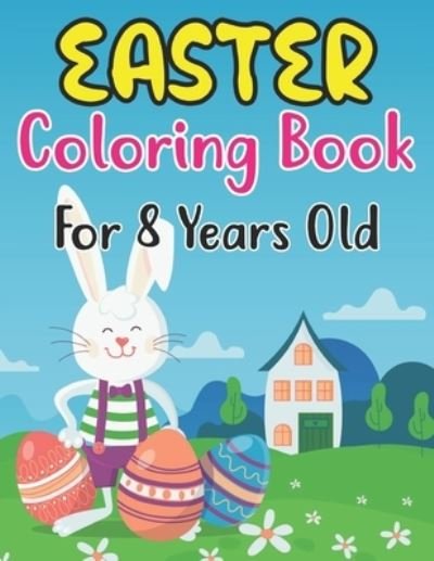 Cover for Anjuman Publishing · Easter Coloring Book For Kids Ages 8: Easter Coloring Book for Kids Ages 8 With Cute Easter Egg, Bunny Coloring Pages And More For Preschool Kids (Paperback Book) (2022)