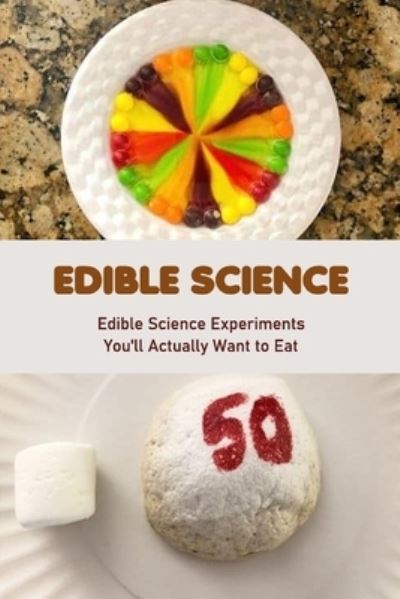 Edible Science: Edible Science Experiments You'll Actually Want to Eat - Ray Michael - Livros - Independently Published - 9798422859863 - 25 de fevereiro de 2022