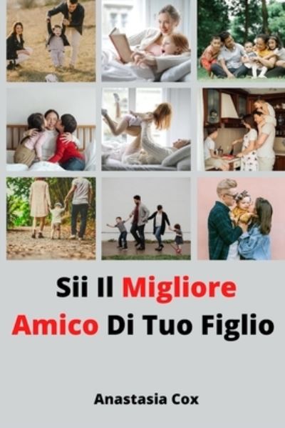 Cover for Anastasia Cox · Sii Il Migliore Amico Di Tuo Figlio (Paperback Book) (2021)