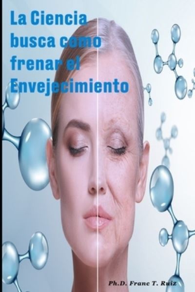 Cover for Franc T Ruiz · La Ciencia Busca Como Frenar El Envejecimiento (Paperback Book) (2021)