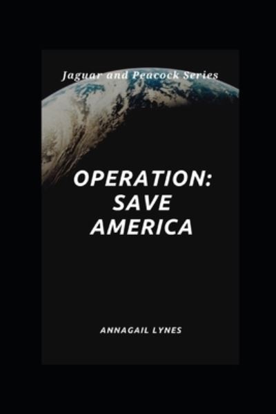 Cover for Annagail Lynes · Operation: Save America - The Jaguar &amp; Peacock (Paperback Book) (2021)