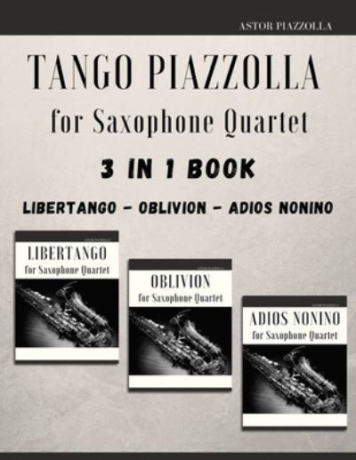 Cover for Giordano Muolo · Tango Piazzolla for Saxophone Quartet: 3 in 1 Book: Libertango, Oblivion, Adios Noinino (Paperback Book) (2021)