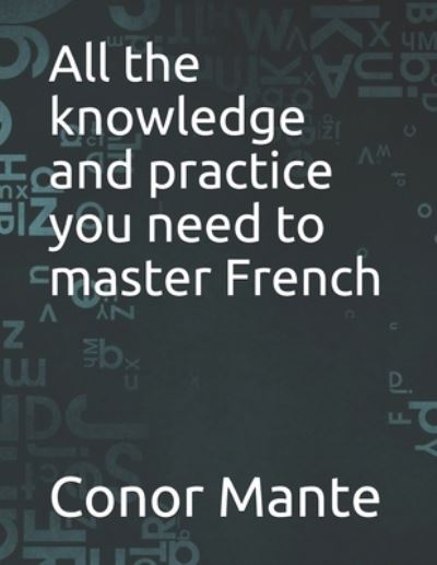 Cover for Conor Mante · All the knowledge and practice you need to master French (Paperback Book) (2021)