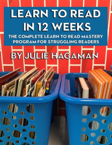 Learn to Read in 12 Weeks: The Complete Learn to Read Mastery Program for Struggling Readers - Julie N Hagaman - Livros - Independently Published - 9798529556863 - 1 de julho de 2021