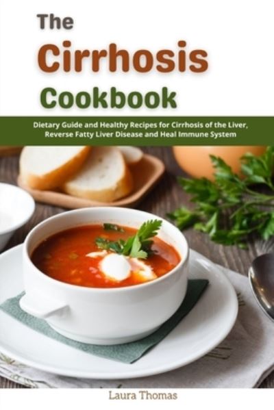 Cover for Laura Thomas · The Cirrhosis Cookbook: Dietary and Healthy Recipes for Cirrhosis of the Liver, Reverse Fatty Liver Disease and Heal Immune System (Paperback Book) (2021)