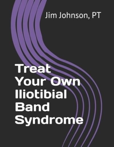 Cover for Pt Jim Johnson · Treat Your Own Iliotibial Band Syndrome (Taschenbuch) (2020)