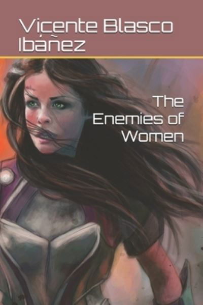 The Enemies of Women - Vicente Blasco Ibanez - Books - Independently Published - 9798559157863 - January 21, 2021