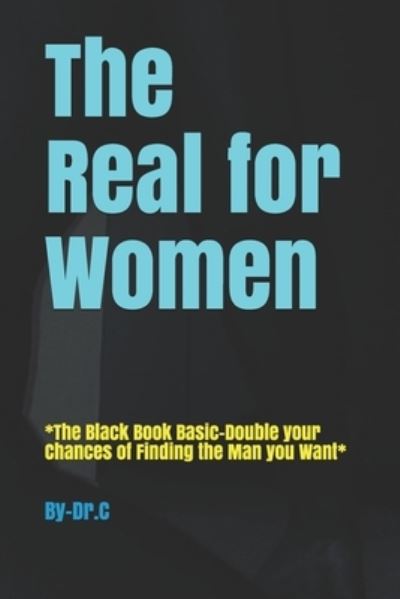 Cover for Dr C · The Real for Women: *The Black Book Basic-Double your Chances of Finding the Man you Want* (Paperback Book) (2021)