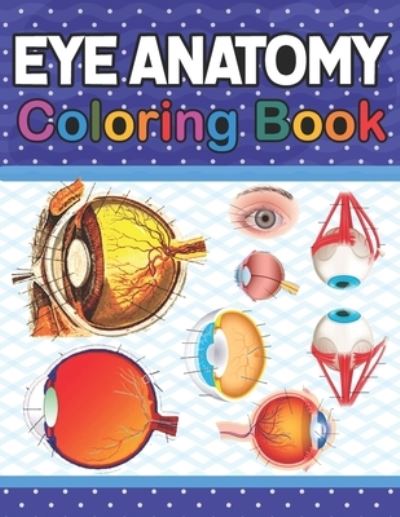 Cover for Kamniaczell Publication · Eye Anatomy Coloring Book: Fun and Easy Human Eye Anatomy Coloring Book. Learn The Human Eye Anatomy With Fun &amp; Easy. Human Eye Anatomy Coloring Pages for Kids Toddlers Teens. Ophthalmology Coloring Book For Kids Adults &amp; Ophthalmologists (Paperback Book) (2021)