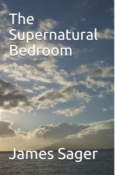 The Supernatural Bedroom - James Wilbur Sager III - Books - Independently Published - 9798604006863 - January 24, 2020