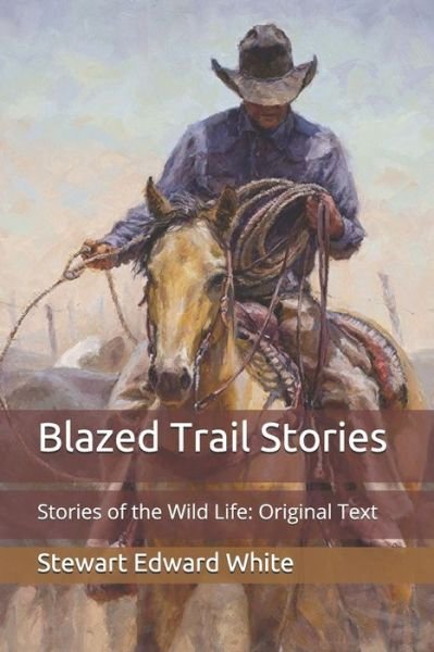 Cover for Stewart Edward White · Blazed Trail Stories (Taschenbuch) (2020)