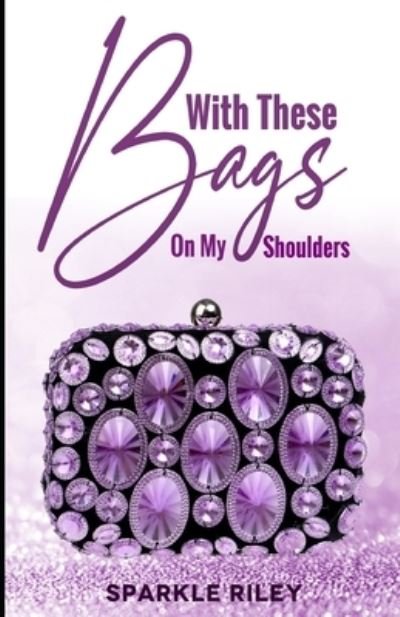 Cover for Sparkle Riley · With these bags on my shoulders (Paperback Bog) (2020)