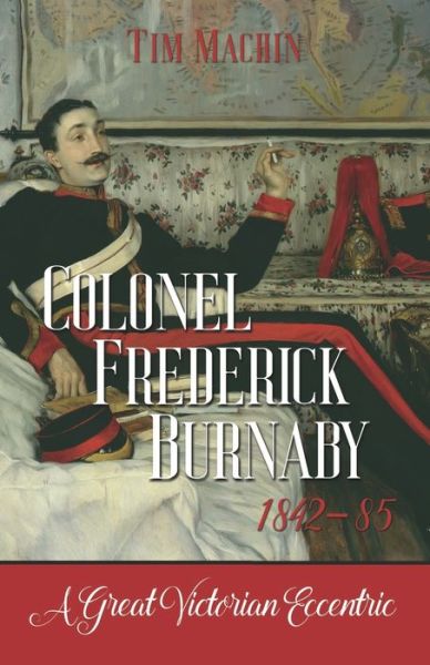 Cover for Tim Machin · Colonel Frederick Burnaby 1842-85 (Paperback Book) (2020)