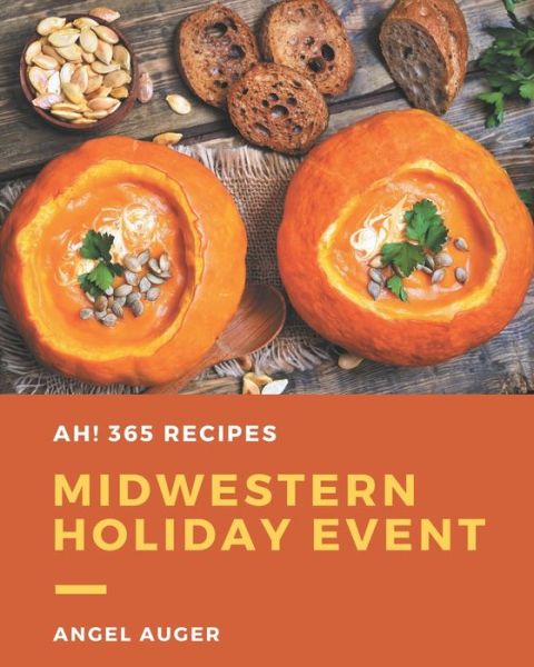 Cover for Angel Auger · Ah! 365 Midwestern Holiday Event Recipes (Paperback Book) (2020)