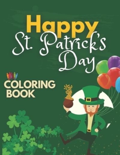 Cover for Makar · Happy St. Patrick's Day Coloring Book: Saint Patrick's Day Coloring Pages and Activity Book - Gifts for Kids, Toddlers, Preschoolers Girls and Boys, Lucky Leprechaun, for all ages (Paperback Bog) (2021)