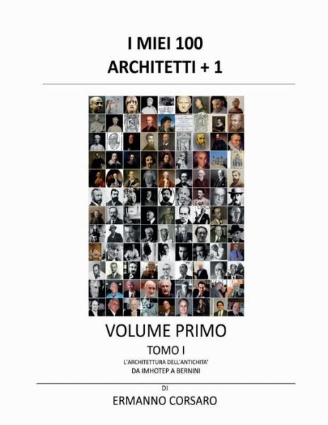 Cover for Ermanno Corsaro · I Miei 100 Architetti + 1 - Volume Primo - Tomo I: L'architettura dell'antichita - Da IMHOTEP a BERNINI - I Miei 100 Architetti + 1 (Paperback Bog) (2021)