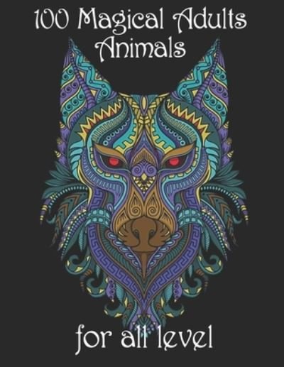 Cover for Yo Noto · 100 magical adults Animals for all level: Coloring Book with Lions, Elephants, Owls, Horses, Dogs, Cats, and Many More! (Animals with Patterns Coloring Books) (Paperback Bog) (2021)