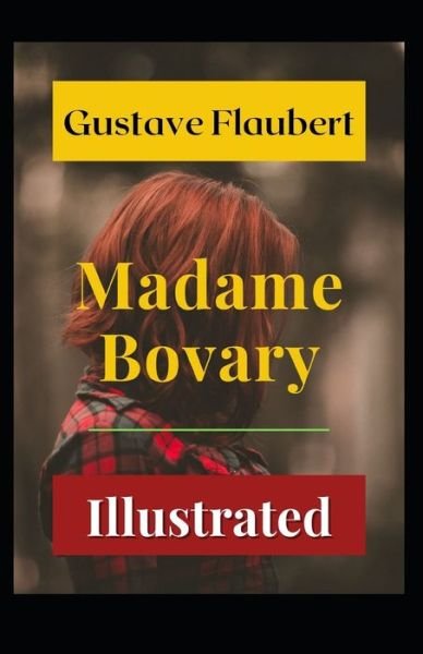 Madame Bovary Illustrated - Gustave Flaubert - Kirjat - Independently Published - 9798739069863 - perjantai 16. huhtikuuta 2021