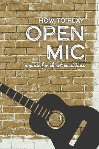 Cover for Feather Road Press · How To Play Open Mic: A Guide For Closet Musicians (Paperback Book) (2021)