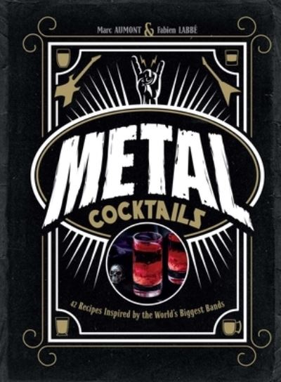 Cover for Marc Aumont · Metal Cocktails: 42 Recipes Inspired by the World's Biggest Bands (Hardcover Book) [Not for Online edition] (2024)