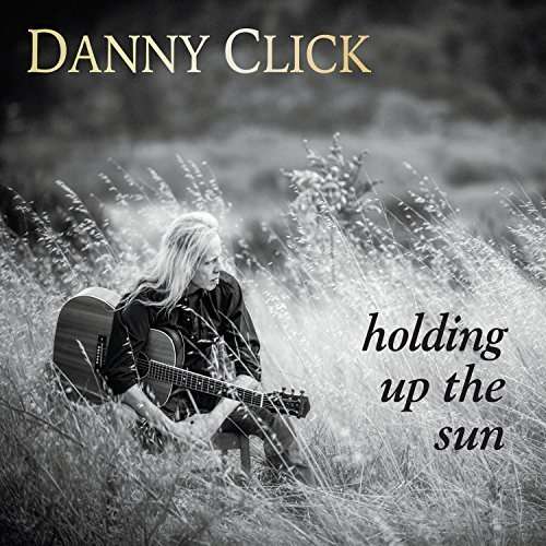 Holding Up The Sun - Danny Click - Musiikki - DOGSTAR - 0700261428864 - sunnuntai 20. syyskuuta 2015