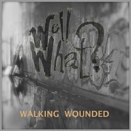 Cover for Walking Wounded · Well What? (CD) (2012)