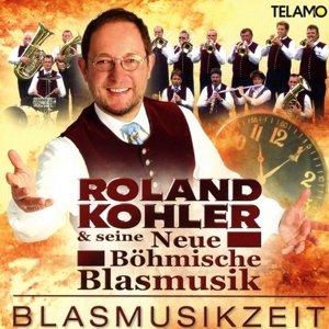 Cover for Roland Kohler &amp; Seine Neue Böhmische Blasmusik · Blasmusikzeit (CD) (2017)