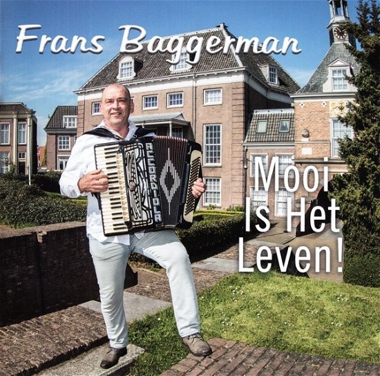 Mooi Is Het Leven! - Frans Baggerman - Music - CDHAMSTER - 8718456049864 - May 18, 2017