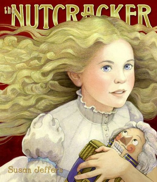 Cover for Susan Jeffers · The Nutcracker: A Christmas Holiday Book for Kids (Hardcover Book) [First edition] (2007)