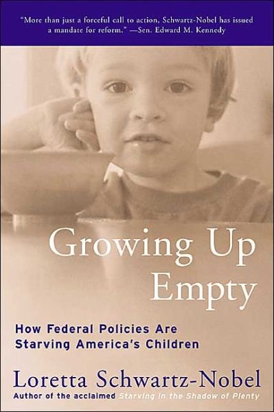 Cover for Loretta Schwartz-nobel · Growing Up Empty: How Federal Policies Are Starving America's Children (Taschenbuch) [Reprint edition] (2003)