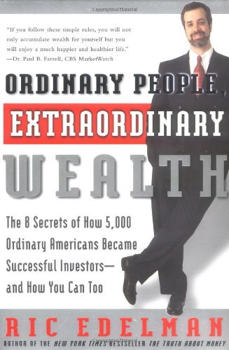 Cover for Ric Edelman · Ordinary People, Extraordinary Wealth: the 8 Secrets of How 5,000 Ordinary Americans Became Successful Investors--and How You Can Too (Taschenbuch) [Reprint edition] (2000)