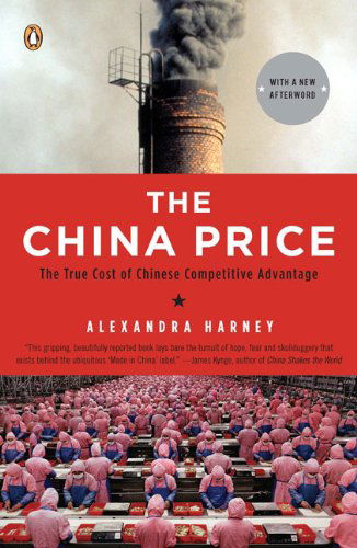 Cover for Alexandra Harney · The China Price: the True Cost of Chinese Competitive Advantage (Paperback Book) [Reprint edition] (2009)