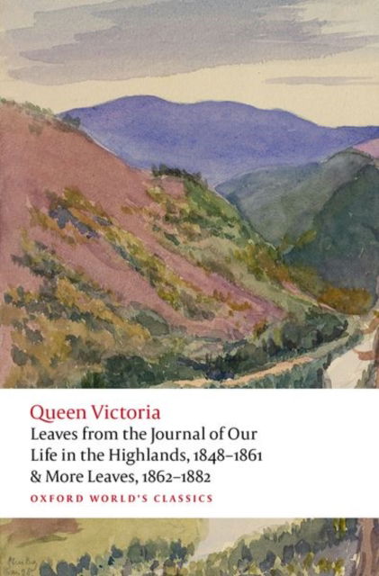 Cover for Queen Victoria · Leaves from the Journal of Our Life in the Highlands, 1848-1861 &amp; More Leaves, 1862-1882 - Oxford World's Classics (Paperback Book) (2025)