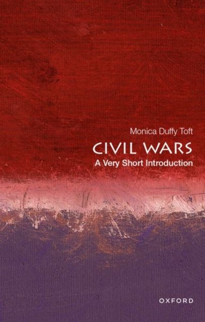 Cover for Toft, Monica Duffy (Professor of International Politics and Director of the Center for Strategic Studies, Professor of International Politics and Director of the Center for Strategic Studies, Fletcher School of Law and Diplomacy, Tuft University) · Civil Wars: A Very Short Introduction - VERY SHORT INTRODUCTIONS (Paperback Book) (2024)