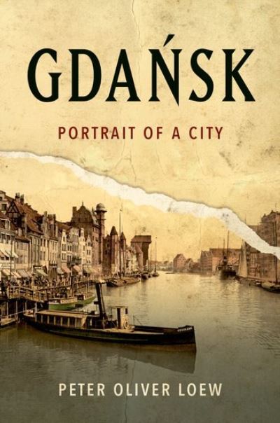 Loew, Peter Oliver (Director, Director, German Institute of Polish Affairs) · Gdansk: Portrait of a City (Hardcover Book) (2024)