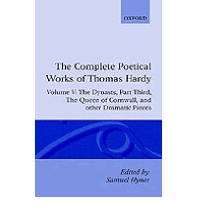 Cover for Thomas Hardy · The Complete Poetical Works of Thomas Hardy: Volume V: The Dynasts, Part Third; The Famous Tragedy of the Queen of Cornwall; The Play of 'Saint George'; 'O Jan, O Jan, O Jan' - Oxford English Texts (Hardcover Book) (1995)