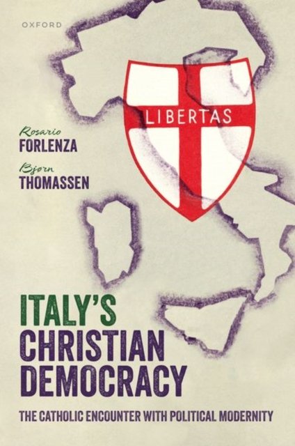 Cover for Forlenza, Rosario (Associate Professor of History and Political Anthropology, Associate Professor of History and Political Anthropology, Luiss University, Rome) · Italy's Christian Democracy: The Catholic Encounter with Political Modernity (Hardcover Book) (2024)