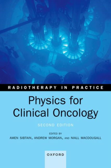 Cover for Amen Sibtain · Physics for Clinical Oncology - Radiotherapy in Practice (Paperback Book) [2 Revised edition] (2022)