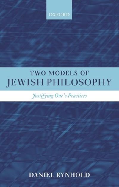 Cover for Rynhold, Daniel (Lecturer in Judaism, King's College London) · Two Models of Jewish Philosophy: Justifying One's Practices (Inbunden Bok) (2005)