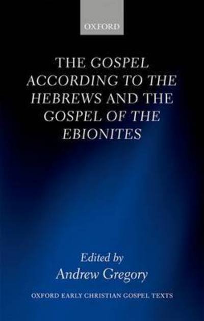 Cover for Andrew Gregory · The Gospel according to the Hebrews and the Gospel of the Ebionites - Oxford Early Christian Gospel Texts (Hardcover bog) (2017)