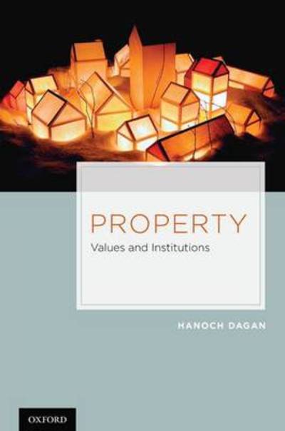 Cover for Dagan, Hanoch (Dean, Dean, Tel-Aviv University Faculty of Law) · Property: Values and Institutions (Gebundenes Buch) (2011)
