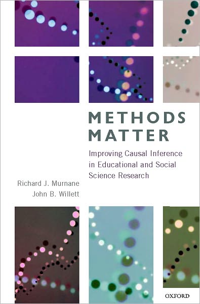 Cover for Murnane, Richard (Juliana W. and William Foss Thompson Professor of Education and Society, Juliana W. and William Foss Thompson Professor of Education and Society, Harvard Graduate School of Education, Cambridge, MA) · Methods Matter: Improving Causal Inference in Educational and Social Science Research (Hardcover Book) (2010)