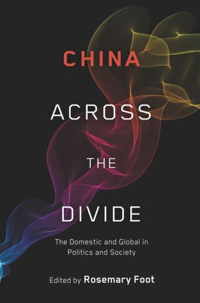 Cover for Rosemary Foot · China Across the Divide: The Domestic and Global in Politics and Society (Hardcover Book) (2013)