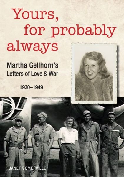 Cover for Janet Somerville · Yours, for Probably Always: Martha Gellhorn's Letters of Love and War 1930-1949 (Innbunden bok) (2019)