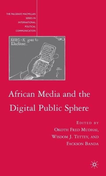 Cover for Okoth Fred Mudhai · African Media and the Digital Public Sphere - The Palgrave Macmillan Series in International Political Communication (Hardcover Book) (2009)