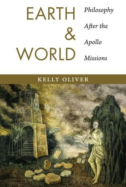 Cover for Kelly Oliver · Earth and World: Philosophy After the Apollo Missions (Gebundenes Buch) (2015)