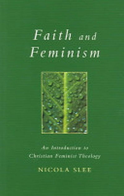 Faith and Feminism: an Introduction to Christian Feminist Theology - Exploring Faith - Theology for Life S. - Nicola Slee - Books - Darton,Longman & Todd Ltd - 9780232524864 - January 2, 2003