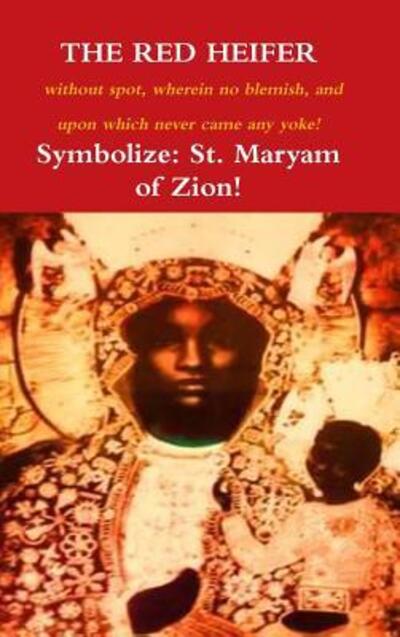 THE RED HEIFER without spot, wherein no blemish, and upon which never came a yoke! - Waheba Selassie - Bøger - Lulu.com - 9780244730864 - 17. november 2018
