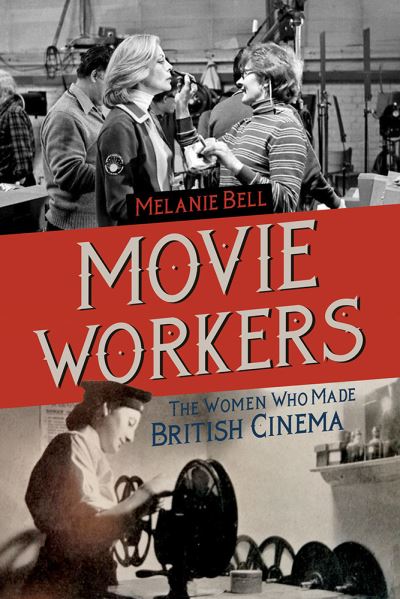 Cover for Melanie Bell · Movie Workers: The Women Who Made British Cinema - Women’s Media History Now! (Paperback Book) (2021)