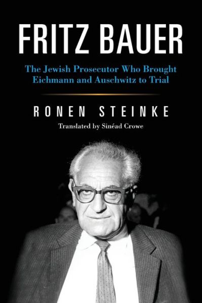 Cover for Ronen Steinke · Fritz Bauer: The Jewish Prosecutor Who Brought Eichmann and Auschwitz to Trial - German Jewish Cultures (Taschenbuch) (2020)